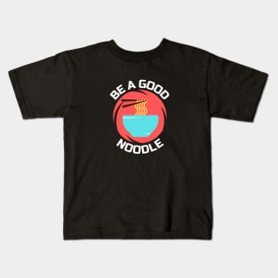 Be A Good Noodle | Noodles Pun Kids T-Shirt